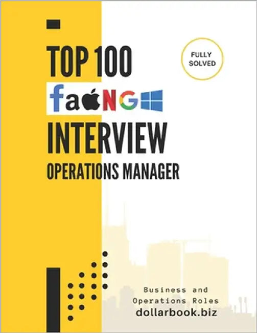 Top 100 Operations Manager Interview questions: Fully Solved: Interview Like a Pro and Lead Operational Excellence by Biz, Dollarbook