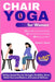 Chair Yoga for Women: 28-Day Seated Plan for Strength, Flexibility, Stress Relief, Hormonal Balance, & Emotional Wellness by Elsbeth T. Bosch