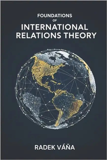 Foundations of International Relations Theory by Váňa, Radek