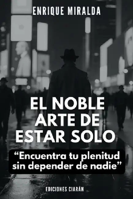 El noble arte de estar solo: "Encuentra tu plenitud sin depender de nadie" by Enrique Miralda