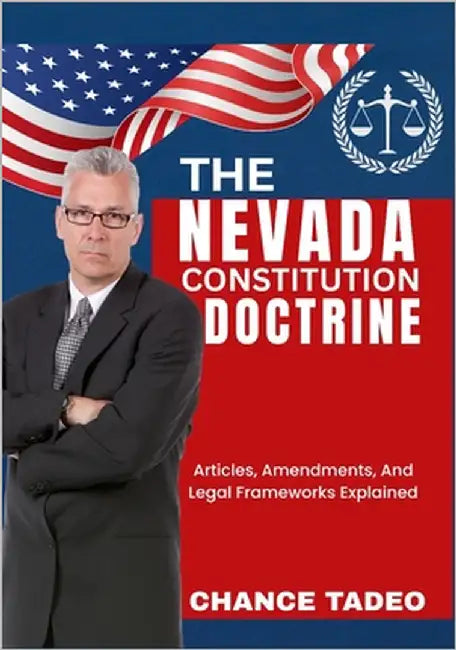 The Nevada Constitution Doctrine: Articles, Amendments, And Legal Frameworks Explained by Tadeo, Chance