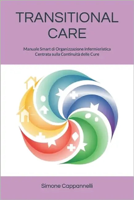 Transitional Care: Manuale Smart di Organizzazione Infermieristica Centrata sulla Continuità delle Cure by Cappannelli, Simone