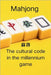 Mahjong: the cultural code in the millennium game by Zhi, Jiabao
