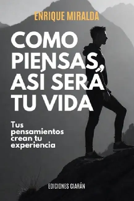 Como piensas, así será tu vida: "Tus pensamientos crean tu experiencia" by Enrique Miralda