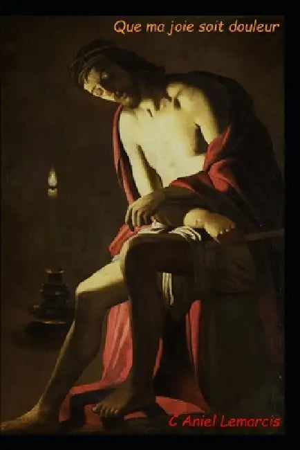 Que ma joie soit douleur by Christian Lemarcis