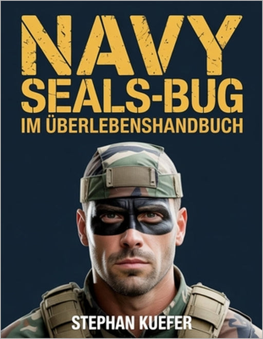 Navy Seals-Bug im Überlebenshandbuch: Expertenstrategien zur Sicherung Ihres Zuhauses, zur Verwaltung von Ressourcen und zum Gedeihen während langfris by Stephan Kuefer