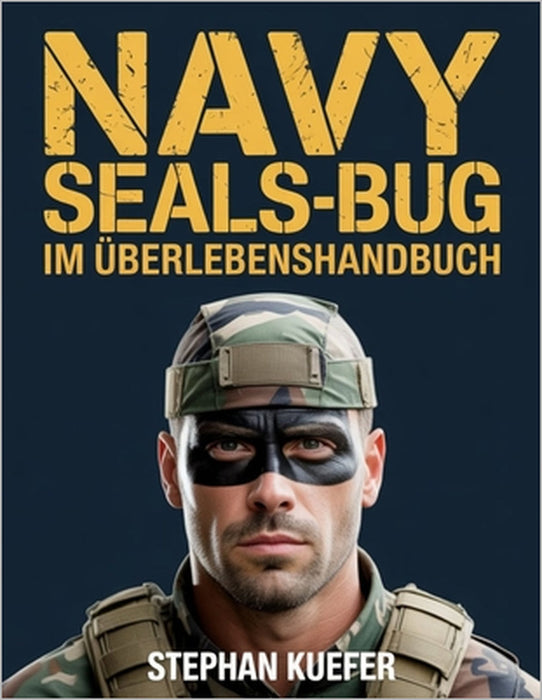 Navy Seals-Bug im Überlebenshandbuch: Expertenstrategien zur Sicherung Ihres Zuhauses, zur Verwaltung von Ressourcen und zum Gedeihen während langfris by Stephan Kuefer