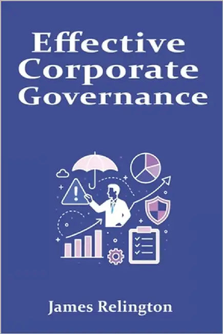 Effective Corporate Governance: Strategies for Responsible Decision-Making by Relington, James