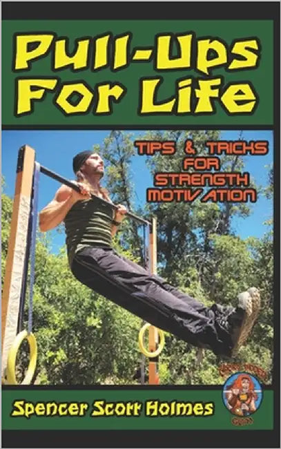 Pull-Ups For Life: Tips & Tricks for Strength Motivation by Holmes, Spencer Scott