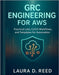 Grc engineering for Aws: Practical Labs, CI/CD Workflows, and Templates for Automation by Reed, Laura D.