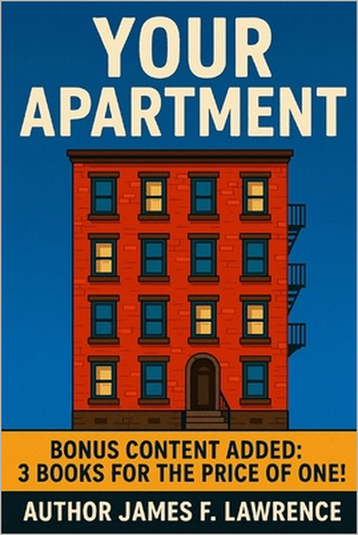 Your Apartment: : Bonus Content Three Books for th ePrice of One by James F. Lawrence