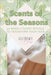 Scents of the Seasons: 52 Weekly Scent Rituals to Transform Your Year by Alchemy &. Bloom
