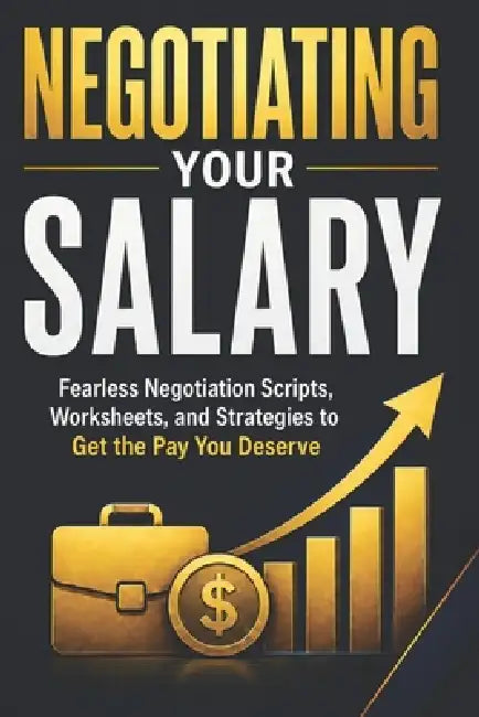Negotiating Your Salary: Fearless Negotiation Scripts, Worksheets, and Strategies to Get the Pay You Deserve by Simo Vinci