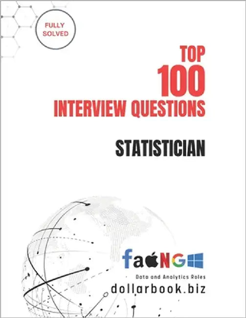 Top 100 Statistician Interview questions: Fully Solved: Ace Statistical Interviews with Clarity and Practical Know-how by Biz, Dollarbook