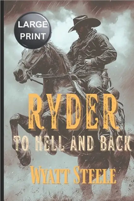Ryder - To Hell and Back - LARGE PRINT WESTERN: A Classic Western Novel by Steele, Wyatt