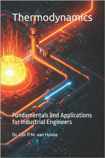 Thermodynamics: Fundamentals and Applications for Industrial Engineers by Van Houte, Cor P. M.