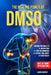 The Healing Power of DMSO: Natural Protocols to Relieve Pain, Fight Inflammation, and Support Joint, Nerve & Tissue Health with Safe At-Home Applicati by Lauren Hartley