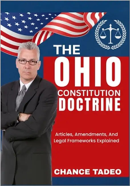 The Ohio Constitution Doctrine: Articles, Amendments, And Legal Frameworks Explained by Tadeo, Chance