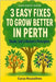 3 Easy Fixes to Grow Better in Perth: Black and White Edition by Roussilhes, Cyrus