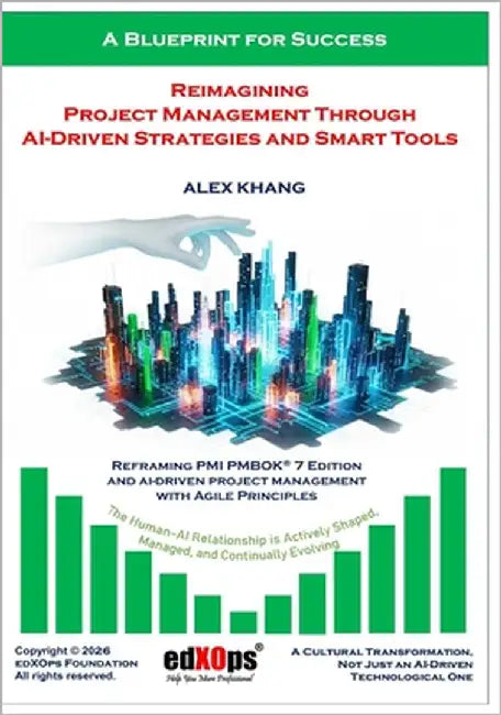 Reimagining Project Management Through AI-Driven Strategies and Smart Tools by Khang, Alex