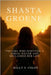 Shasta Groene: The Girl Who Survived a Serial Killer and Reclaimed Her Life by Colon, Kelly S.