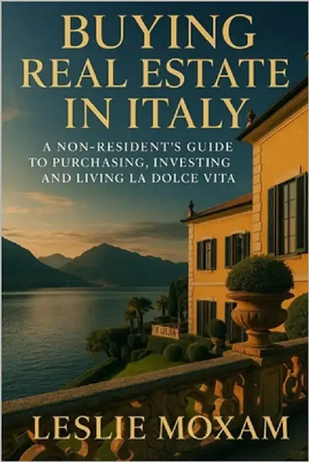 Buying Real Estate in Italy: A Non-Resident's Guide to Purchasing, Investing, and Living La Dolce Vita: The Luxury Non-Resident's Guide to Securing, R by Van Der Post, Hayden