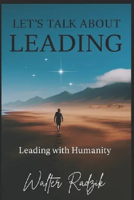 ... about leadership we speak: Leading with Humanity by Walter Alejandro Radzik
