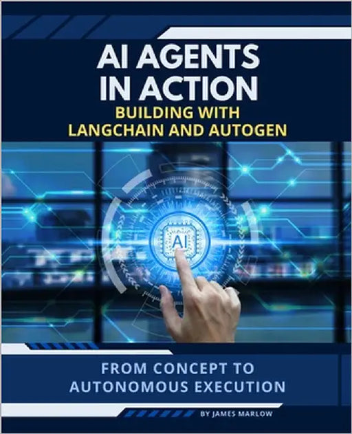 AI Agents in Action: Building with LangChain and Autogen by Marlow, James