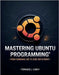 Mastering Ubuntu Programming: From Command Line to Code Deployment by Carey, Terrance J.