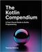 The Kotlin Compendium: A Fast-Paced Guide to Kotlin Programming by Solotes, Thomas