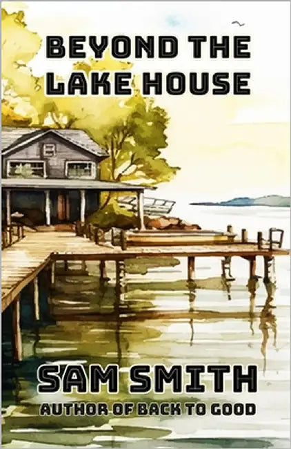 Beyond the Lake House by Smith, Sam