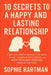 10 Secrets to a Happy and Lasting Relationship: Timeless Habits to Keep the Love Alive, Communicate Deeply, and Grow Stronger Together Year After Year by Sophie Hartman