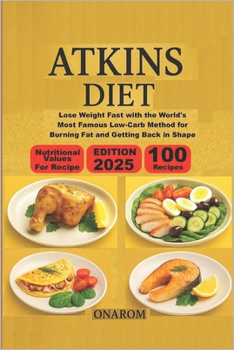 Atkins Diet: Lose Weight Fast with the World's Most Famous Low-Carb Method for Burning Fat and Getting Back in Shape by Onarom