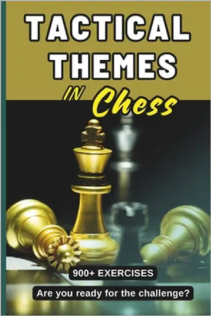 Tactical Themes in Chess: Strengthen your tactical skills with over 900 exercises based on real games by Valle Maytin, Luis Enrique