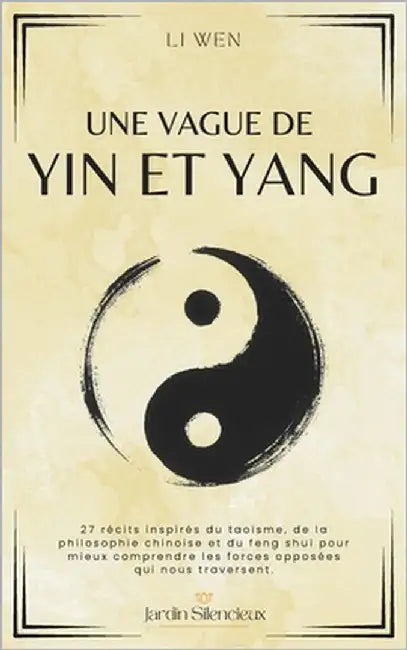 Une Vague de Yin et Yang: 27 récits inspirés du taoïsme, de la philosophie chinoise et du feng shui pour mieux comprendre les forces opposées qui nous by Wen, Li