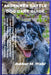 Ardennes Cattle Dog Care Guide: Everything You Need to Know About Raising, Training, and Caring for Your Ardennes Cattle Dog From Puppy to Adult, Incl by Wahl, Authur M.