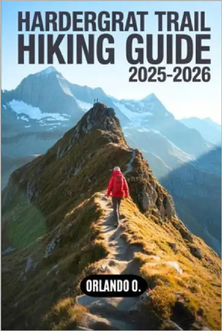Hardergrat Trail Hiking Guide 2025-2026: Explore Trails, Essential tips, Navigation, Maps, Gears, and Cultural Insights for every hiker. by O, Orlando