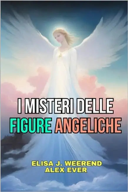 I Misteri delle figure Angeliche by Ever, Alex