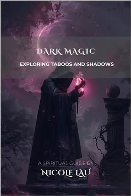 Dark Magic: Exploring Taboos and Shadows by Lau, Nicole