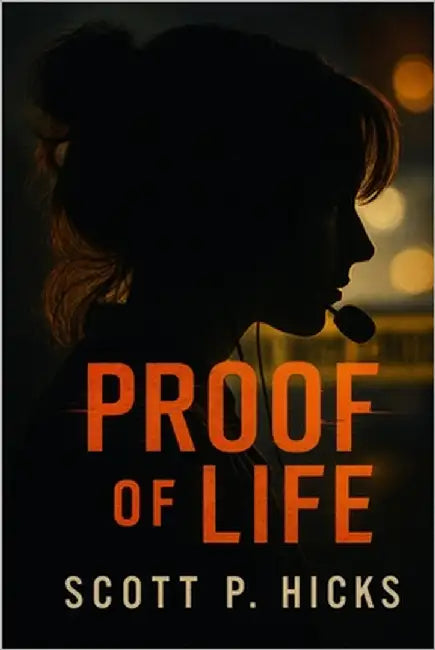 Proof of Life: A Thriller by Hicks, Scott P.
