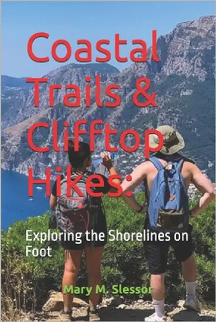 Coastal Trails & Clifftop Hikes: Exploring the Shorelines on Foot by M. Slessor, Mary