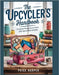 The Upcycler's Handbook: Creative Projects to Give Old Items New Life & Style by Harper, Paige
