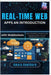 Real-Time Web Apps An Introduction with Web Sockets: Learn to build live, interactive web applications (like chats and dashboards) from scratch by Hawthorn, Amara