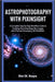 Astrophotography with Pixinsight: A Complete Step-by-Step Workflow Guide to Creating Stunning Deep Sky Images with Practical Processing Techniques by Blair Dk Morgan