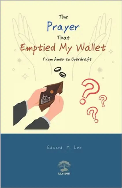 The Prayer That Emptied My Wallet: From Amen to Overdraft by Lee, Edward M.