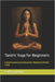 Tantric Yoga for Beginners: A Simple Guide to Sacred Movement, Meditation & Mindful Living by Carla Giordino