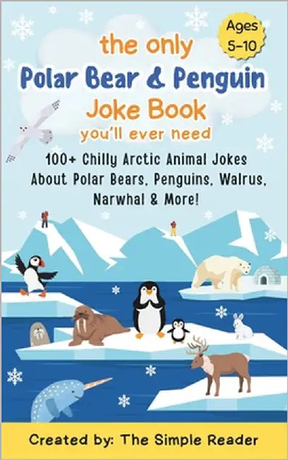 The Only Polar Bear & Penguin Joke Book You'll ever need: 100+ Chilly Arctic Animal Jokes About Polar Bears, Penguins, Walrus, Narwhal & More! by Reader, Simple