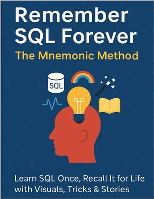 Remember SQL Forever: The Mnemonic Method: Learn SQL Once, Recall It for Life with Visuals, Tricks & Stories by K, Venkat Sai