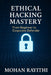 Ethical Hacking Mastery: From Beginner to Corporate Defender by Mohan Rayithi