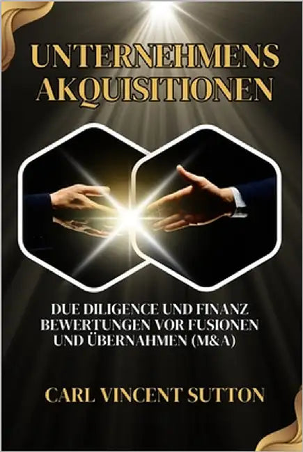 Unternehmensakquisitionen: Due Diligence und Finanz Bewertungen vor Fusionen und Übernahmen (M&A) by Sutton, Carl Vincent